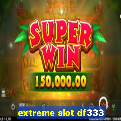 extreme slot df333